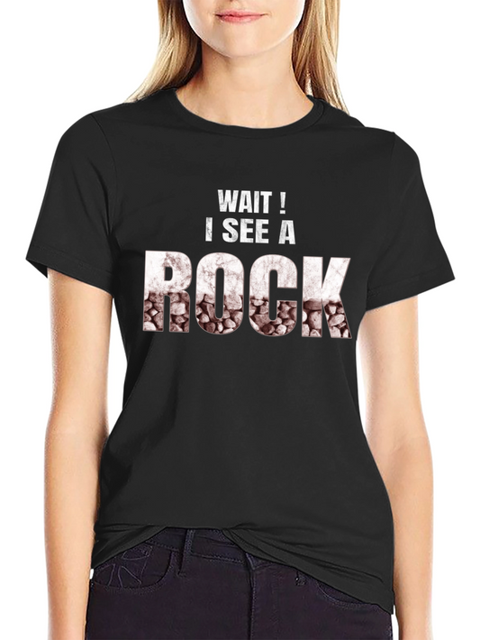 Funny Rock Lover T-Shirt - Wait! I See A Rock
