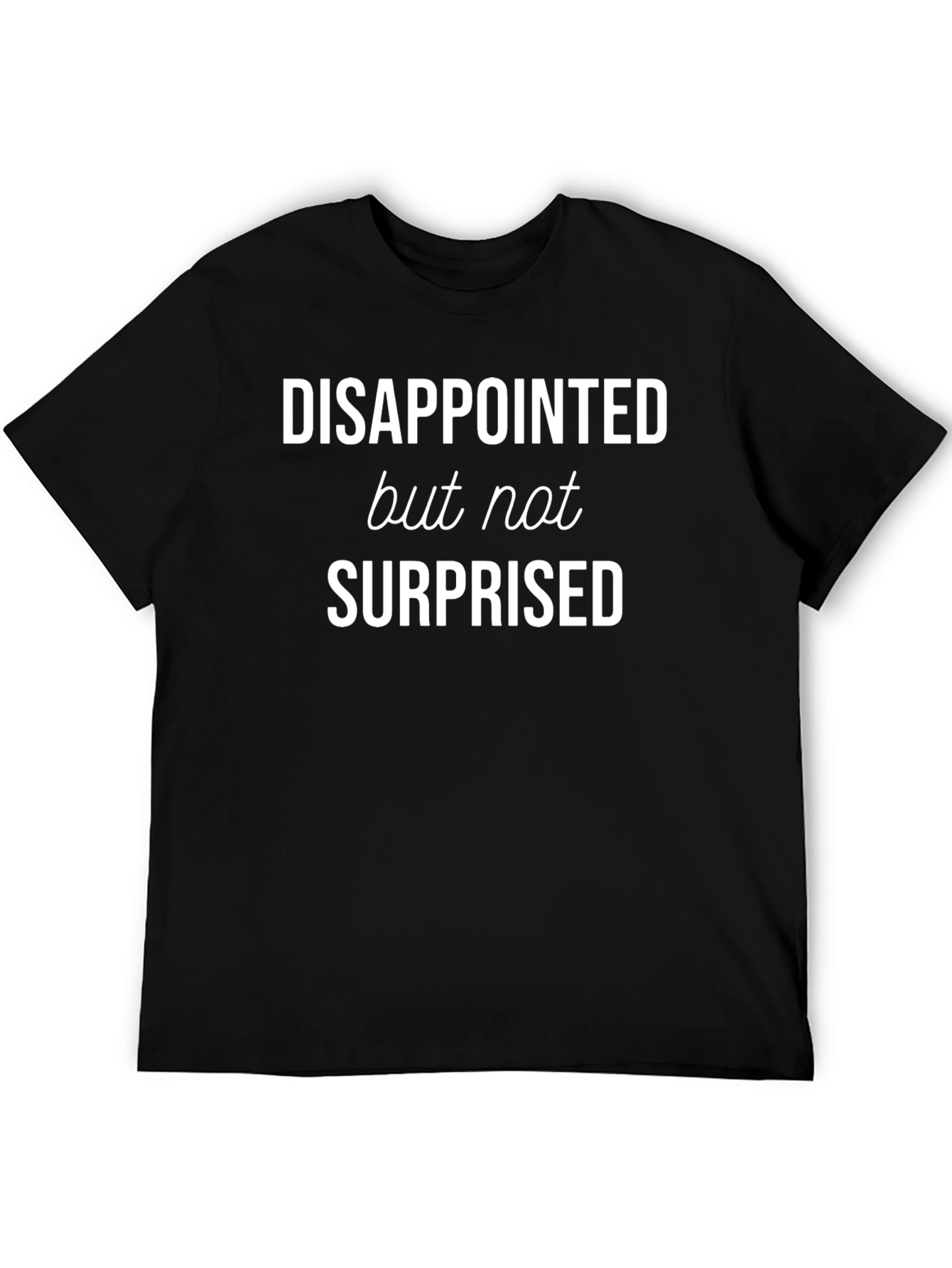 Disappointed But Not Surprised Graphic Tee