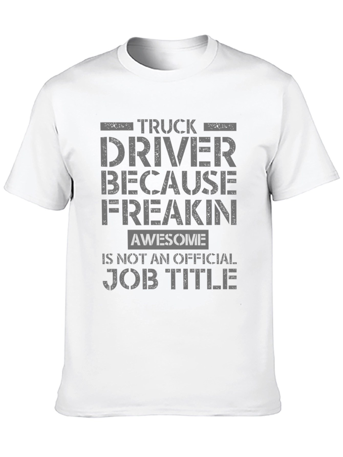 Truck Driver Because Freakin Awesome T-Shirt