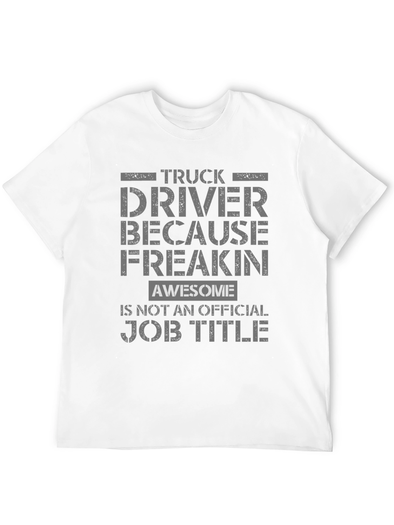 Truck Driver Because Freakin Awesome T-Shirt