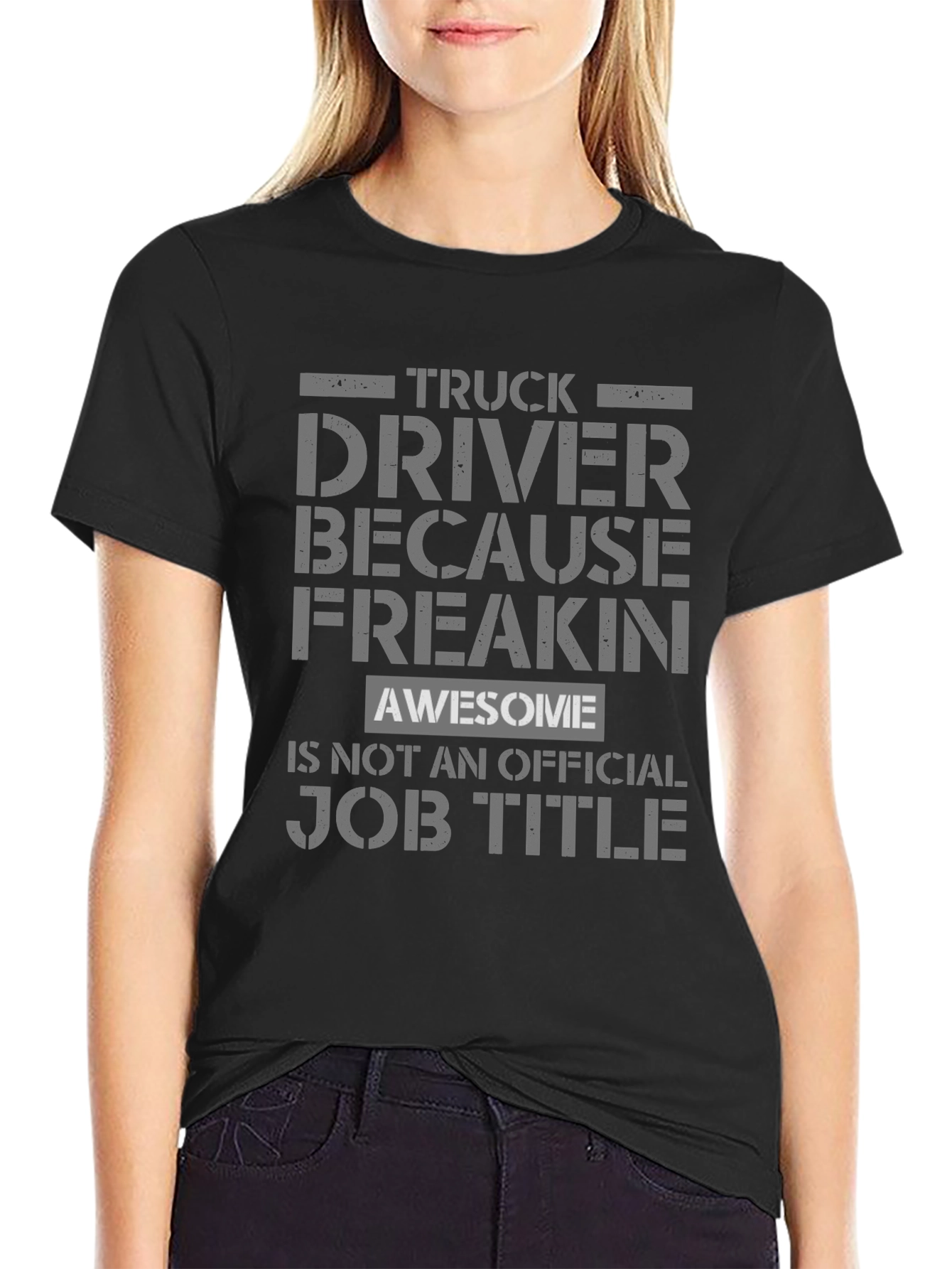 Truck Driver Because Freakin Awesome T-Shirt