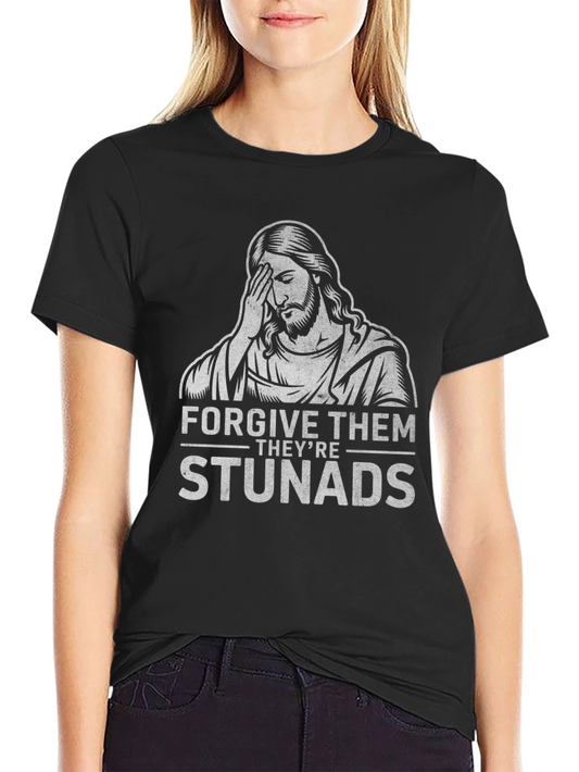 Forgive Them Theyre Stunads Graphic T-Shirt