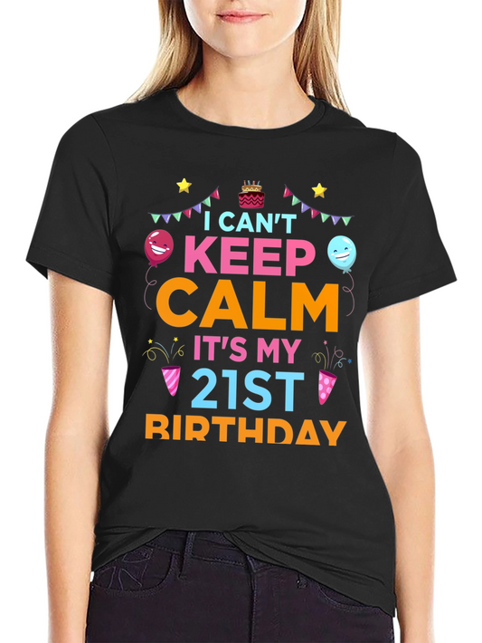 I Cant Keep Calm Its My 21st Birthday T-Shirt