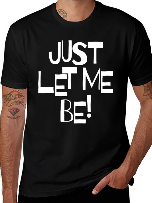 Just Let Me Be Graphic T-Shirt
