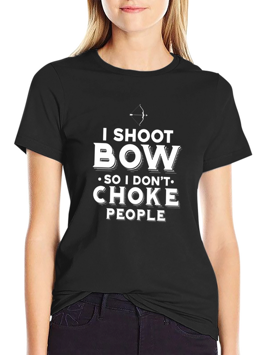 I Shoot Bow So I Dont Choke People T-Shirt