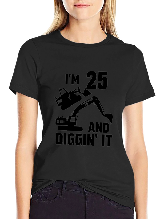 Im 25 Diggin It T-Shirt Funny Birthday Gift