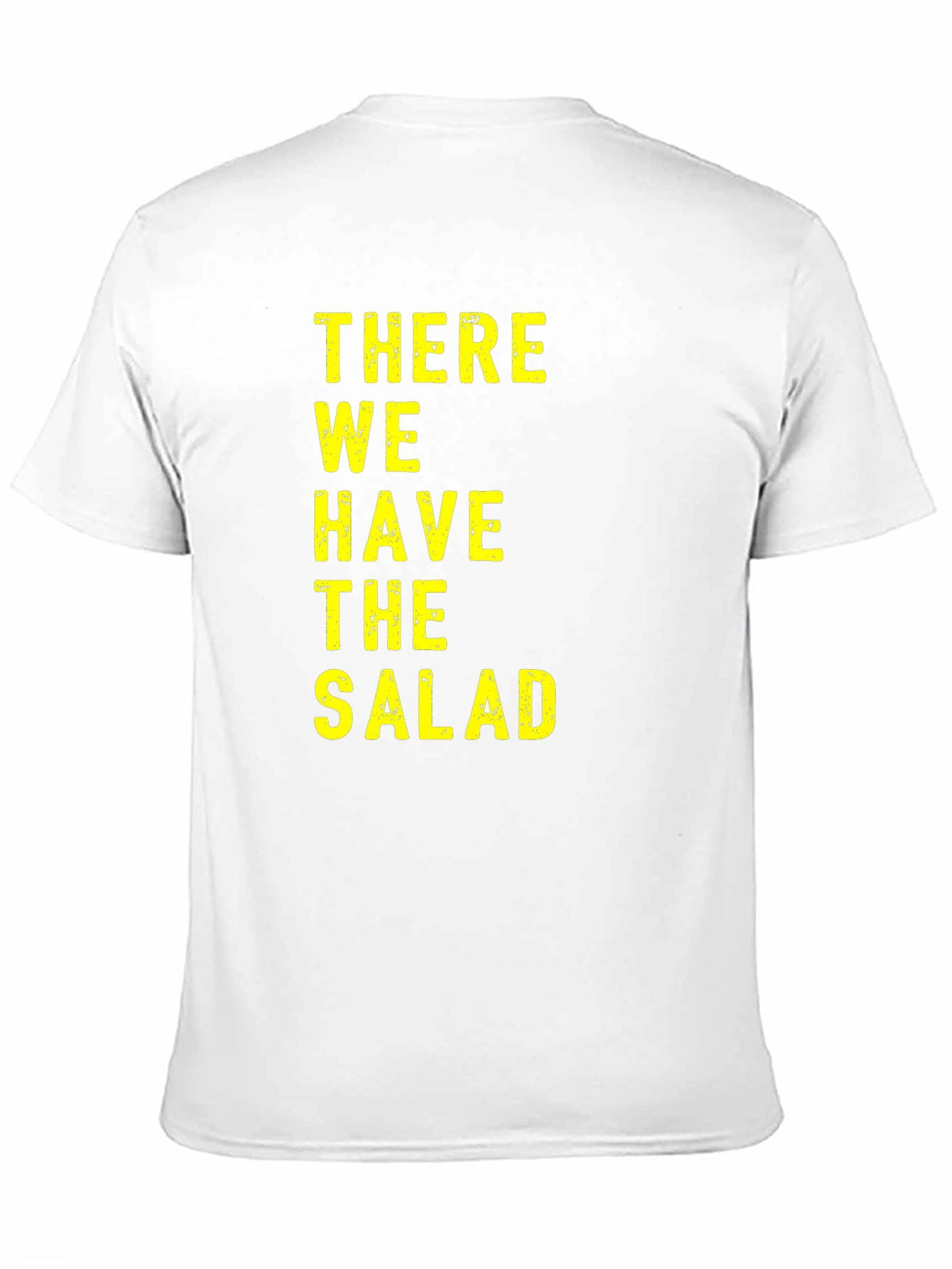 There We Have The Salad T-Shirt Funny Novelty Tee