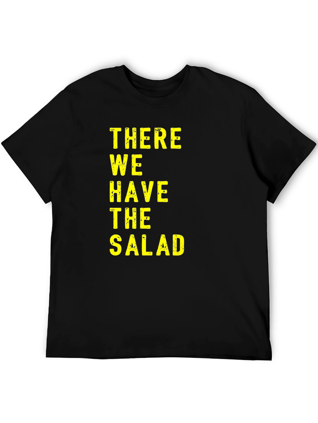 There We Have The Salad T-Shirt Funny Novelty Tee