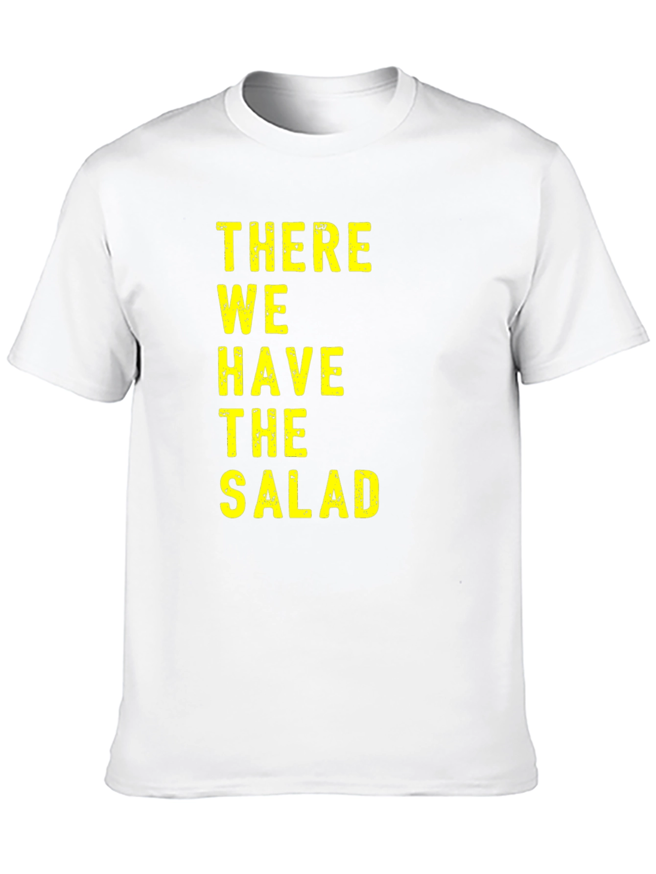There We Have The Salad T-Shirt Funny Novelty Tee