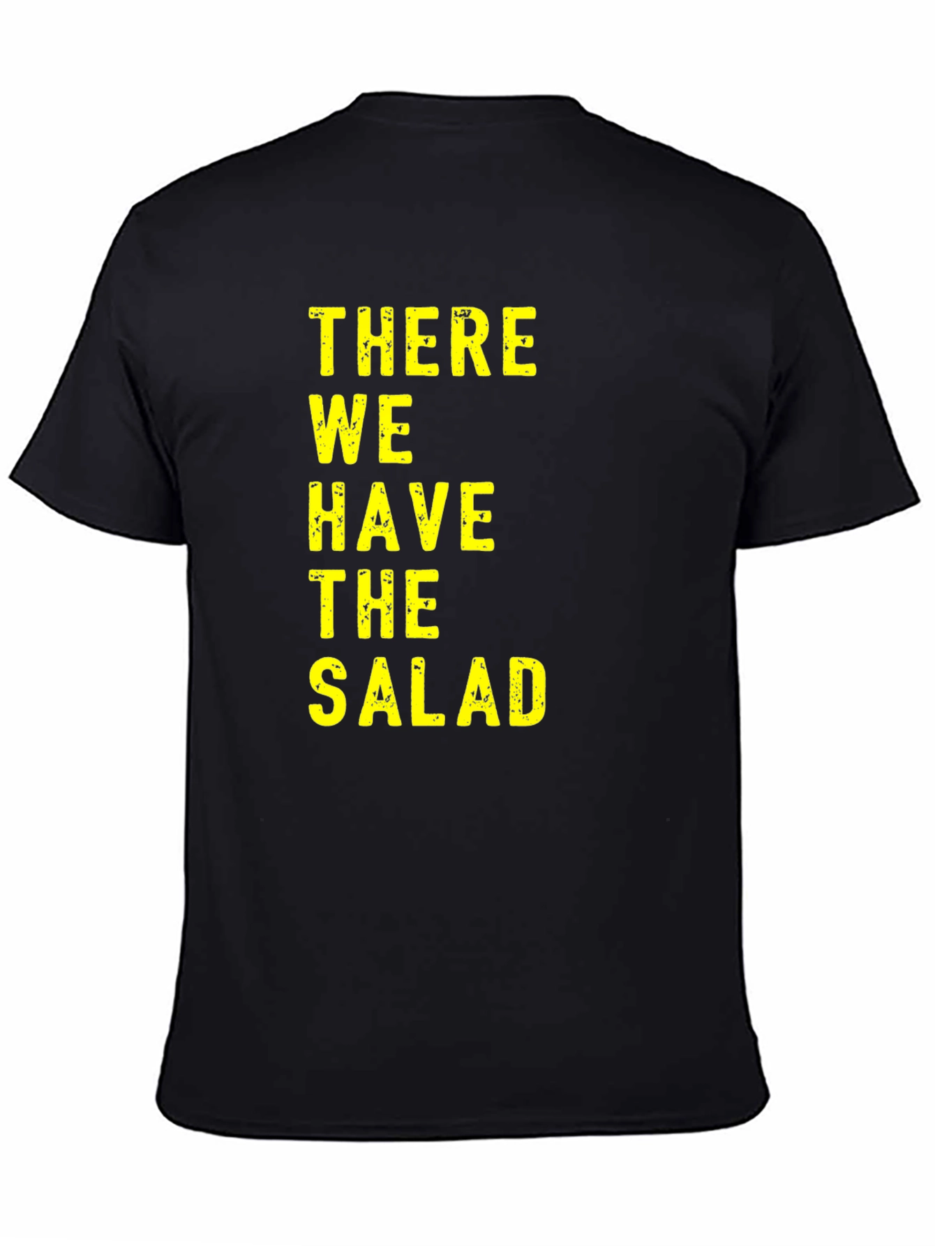There We Have The Salad T-Shirt Funny Novelty Tee