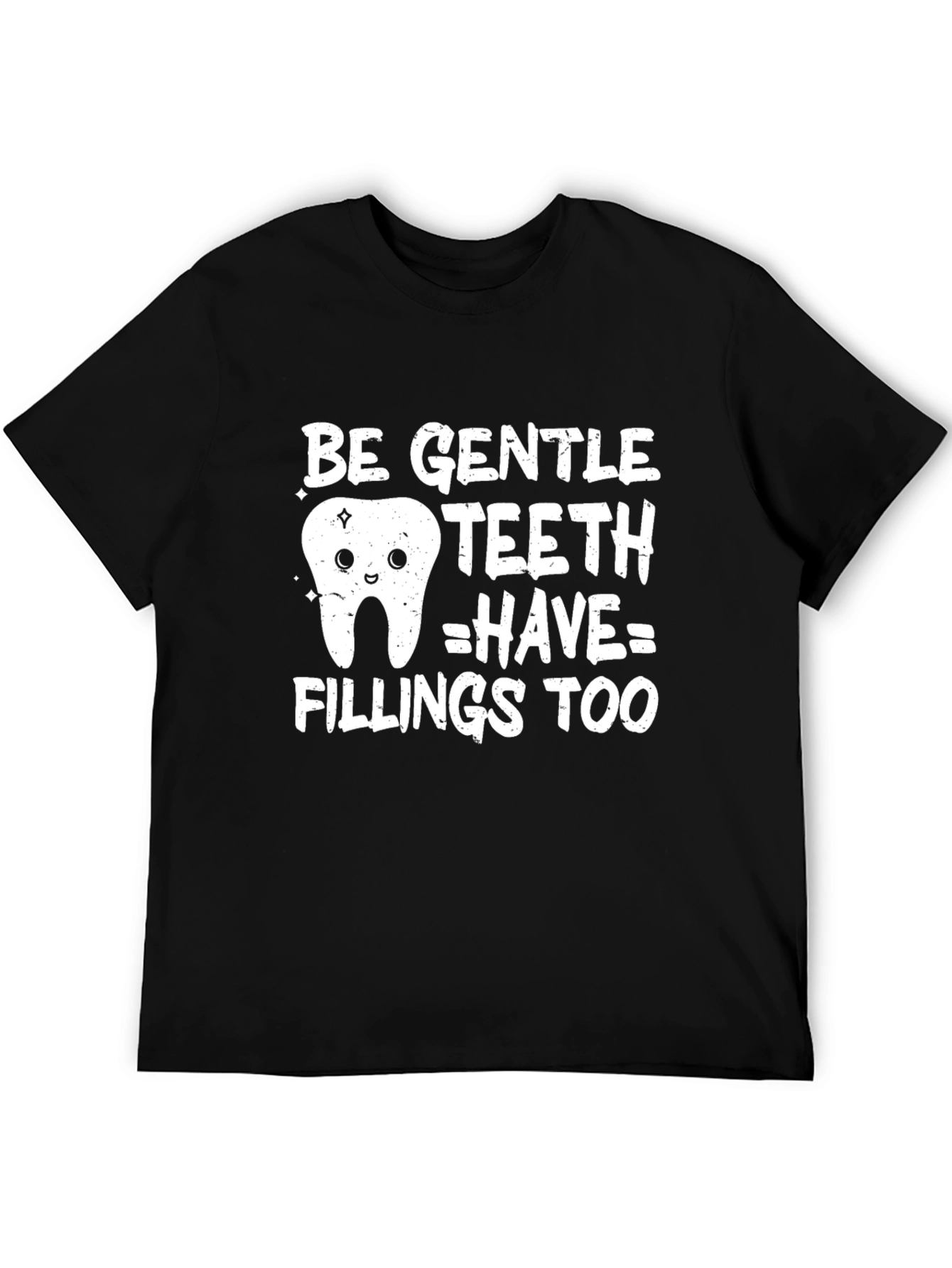 Be Gentle Teeth Have Fillings Too Funny Dental T-Shirt