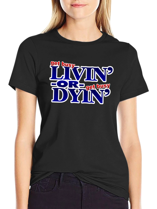 Get Busy Livin or Get Busy Dyin T-Shirt