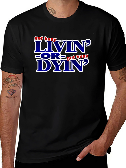 Get Busy Livin or Get Busy Dyin T-Shirt