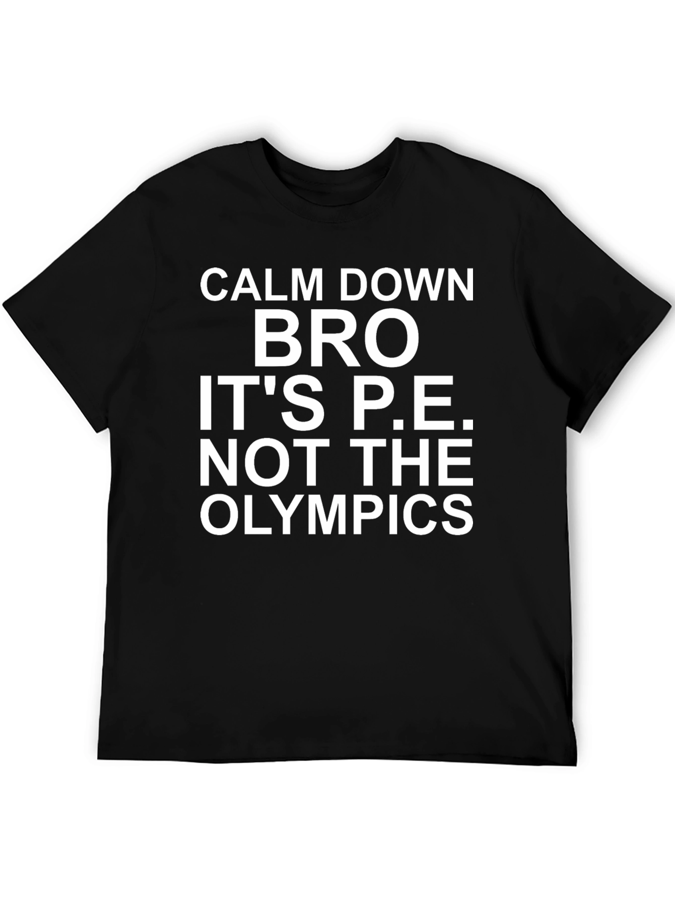 Calm Down Bro P.E. T-Shirt