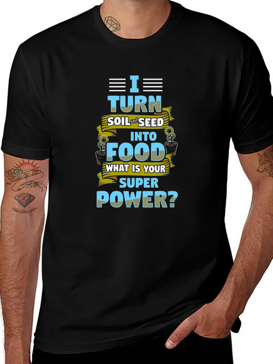 I Turn Soil Into Food Superpower T-Shirt
