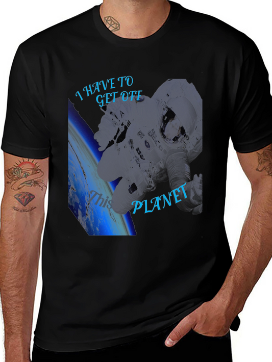 I Have To Get Off This Planet Black T-Shirt