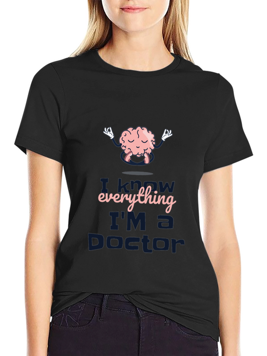 I Know Everything Im a Doctor T-Shirt