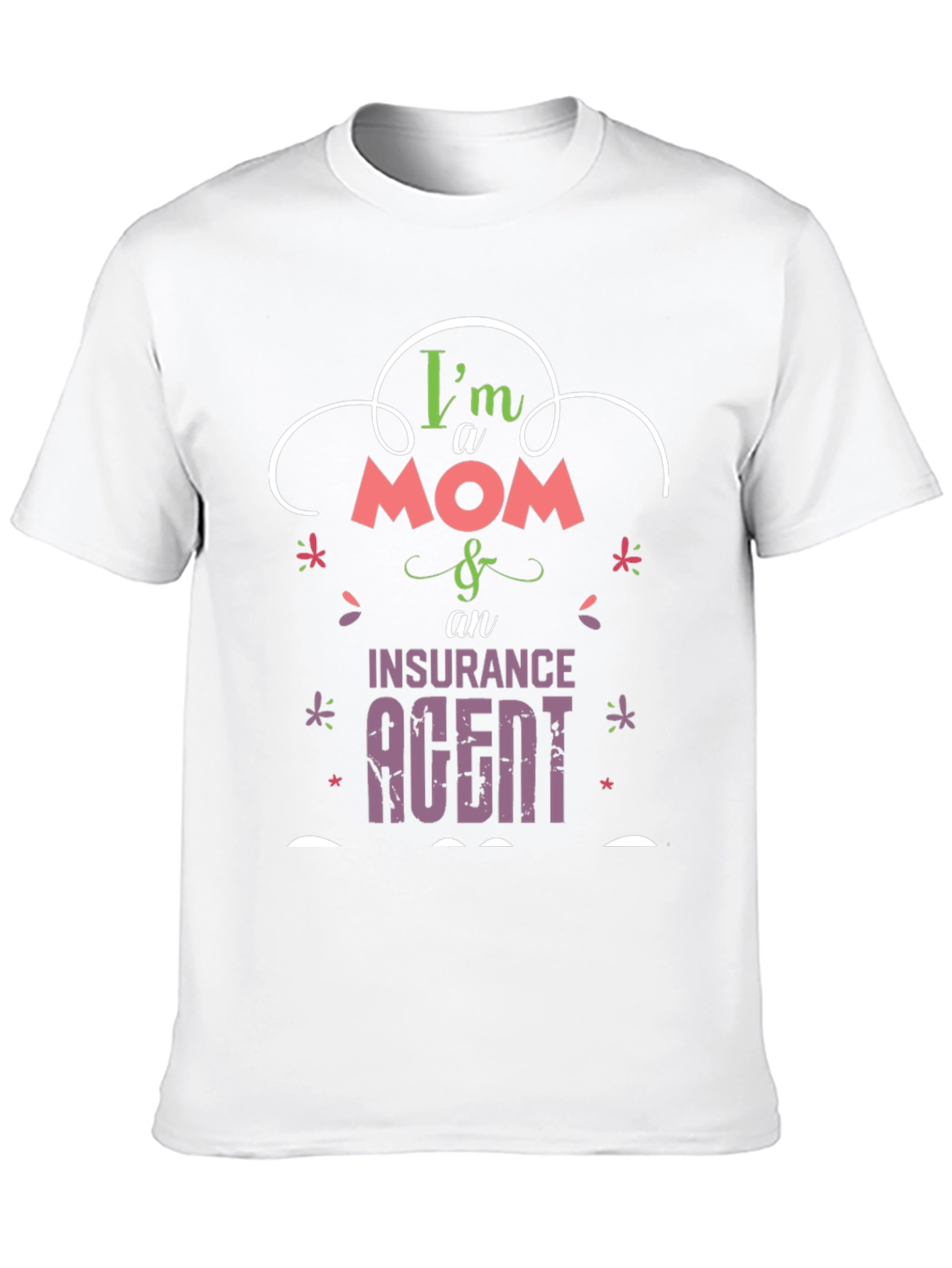 Im a Mom & Insurance Agent T-Shirt