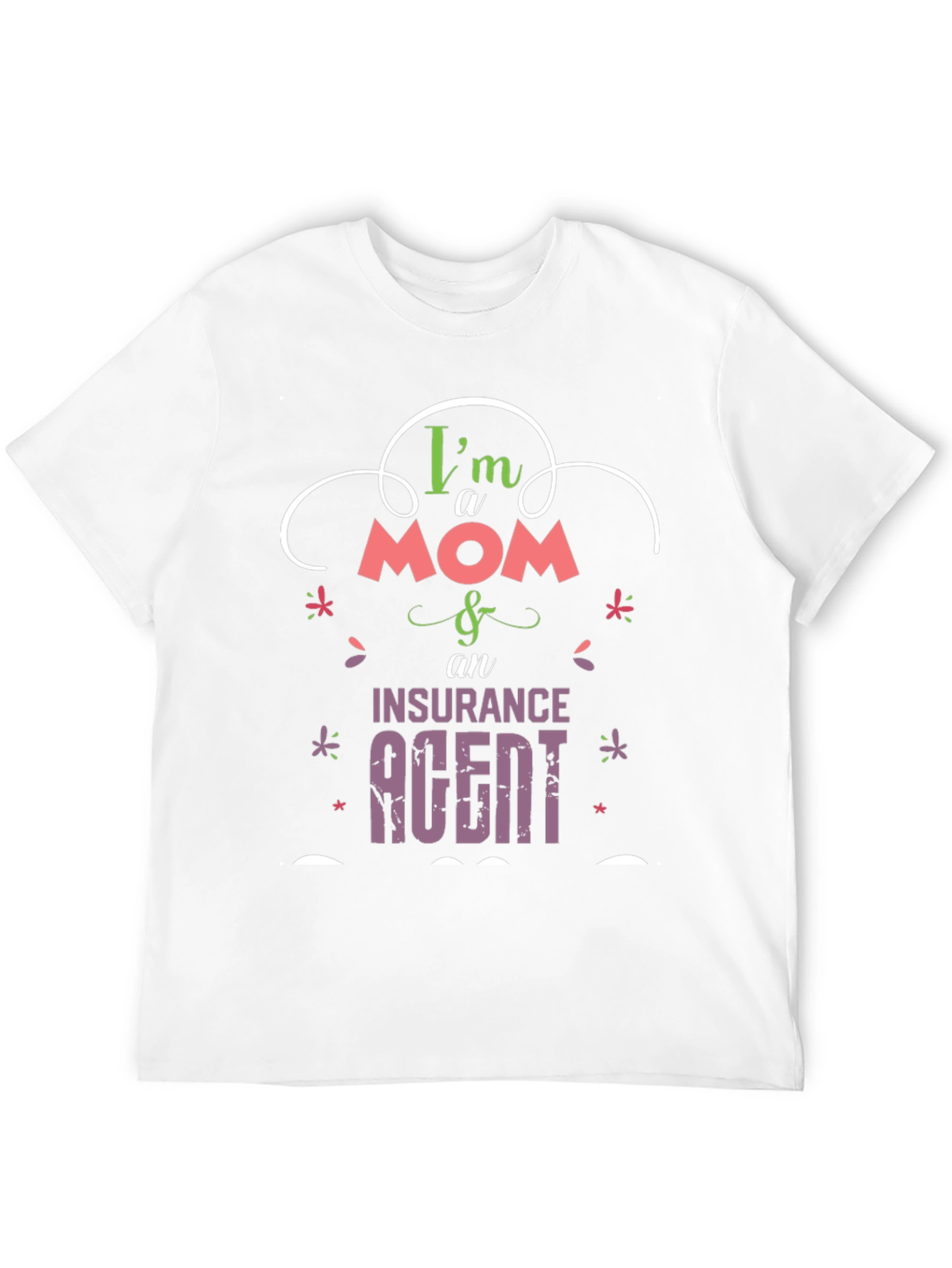Im a Mom & Insurance Agent T-Shirt