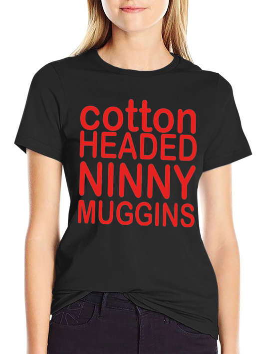 Cotton Headed Ninny Muggins T-Shirt