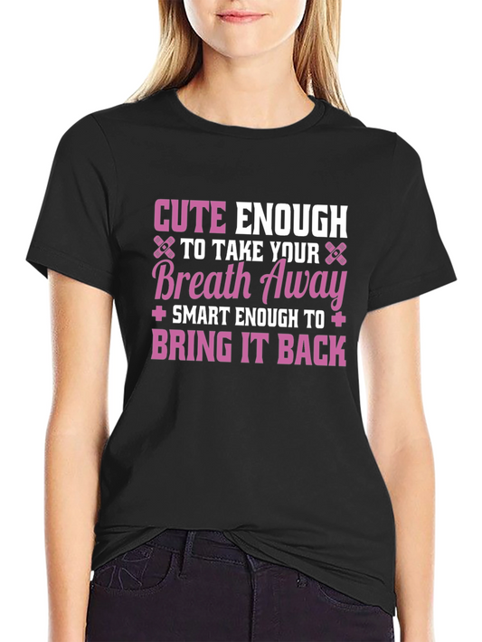 Cute Enough To Take Your Breath Away Black T-Shirt