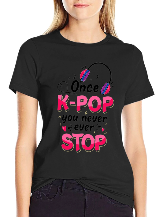 K-Pop Fan T-Shirt - Once You Never Stop!