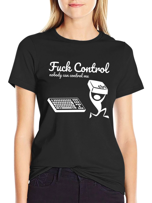 Fuck Control T-Shirt Nobody Can Control Me Funny Tee