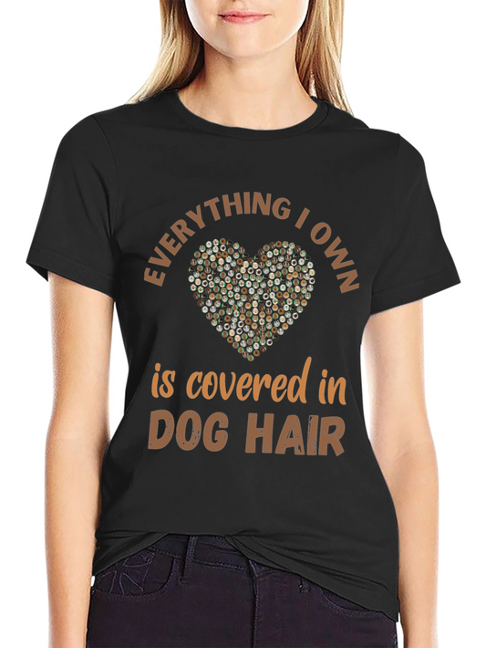 Dog Hair Lover T-Shirt - Everything I Own is Covered