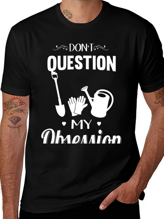 Dont Question My Obsession Gardening T-Shirt