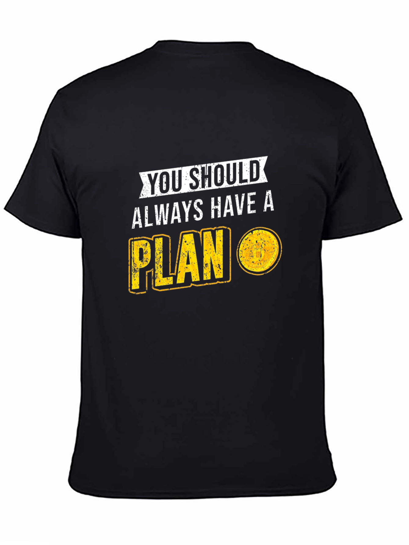 You Should Always Have A Plan T-Shirt