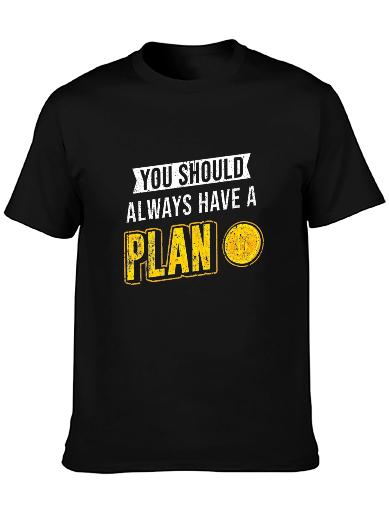 You Should Always Have A Plan T-Shirt
