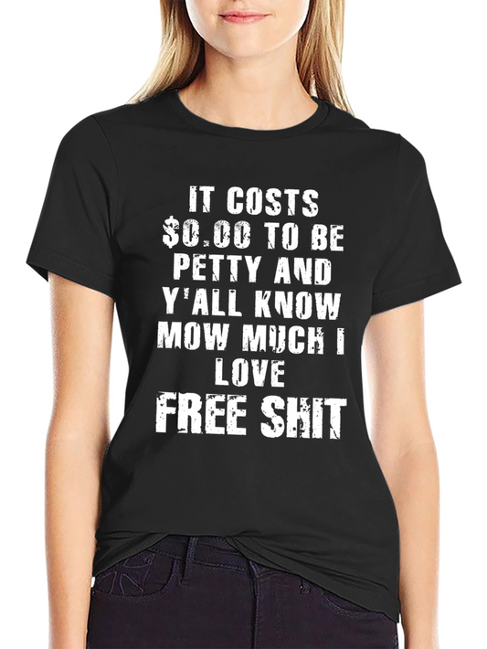 It Costs $0.00 To Be Petty Graphic Tee