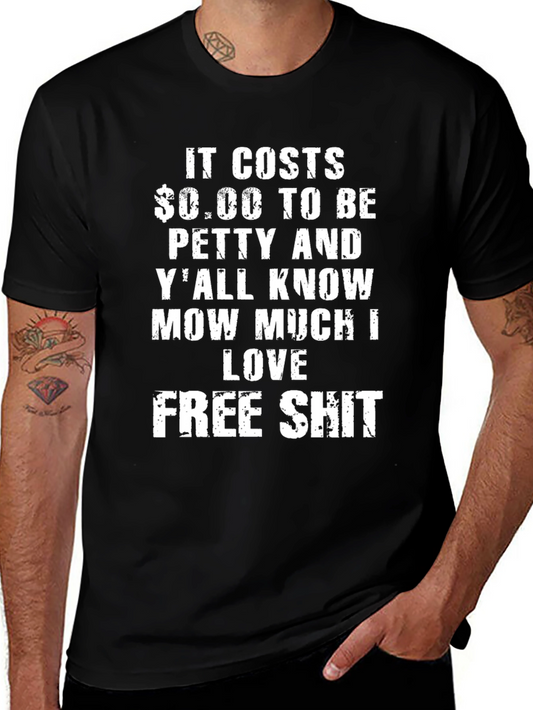 It Costs $0.00 To Be Petty Graphic Tee