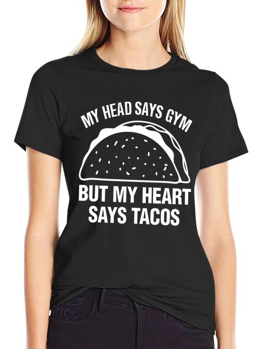 Funny Taco Gym T-Shirt - My Head Says Gym But My Heart Says Tacos