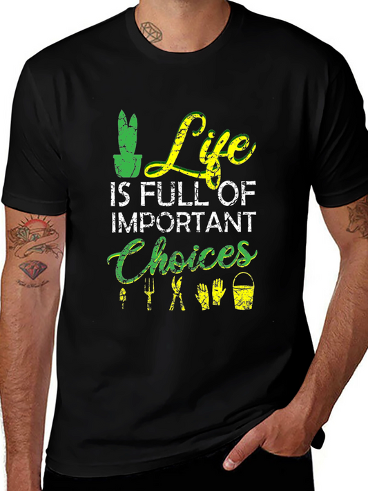 Gardening T-Shirt: Life is Full of Important Choices