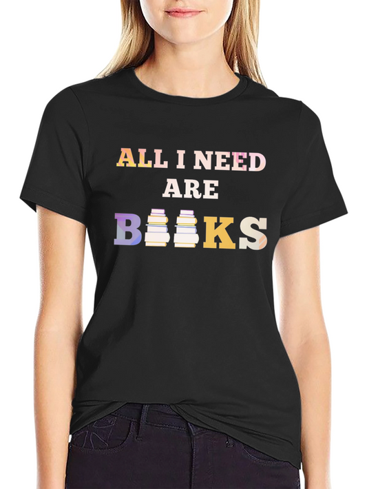 All I Need Are Books T-Shirt