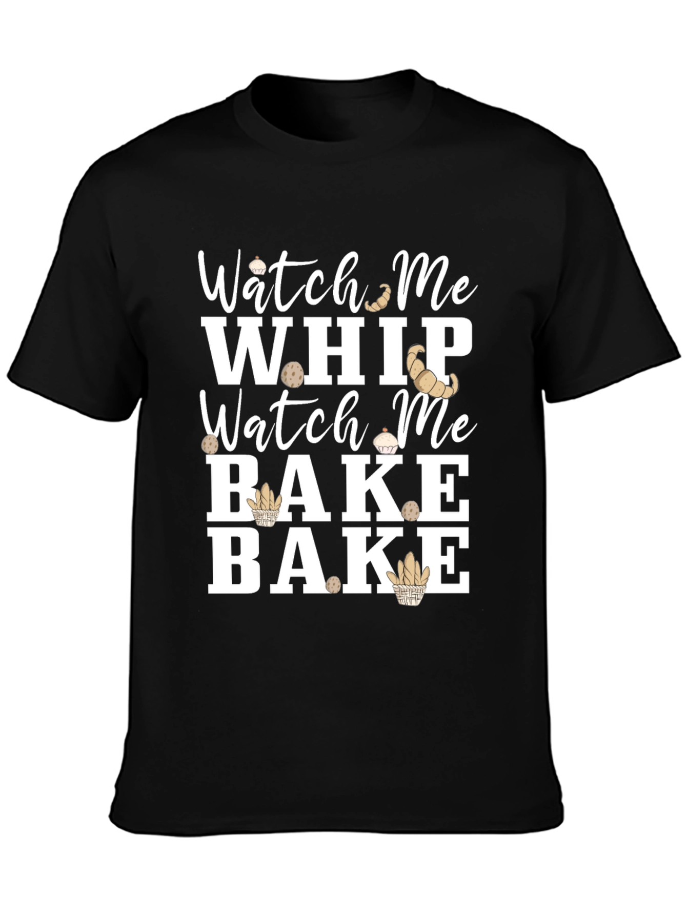 Watch Me Whip Bake T-Shirt - Funny Baking Tee