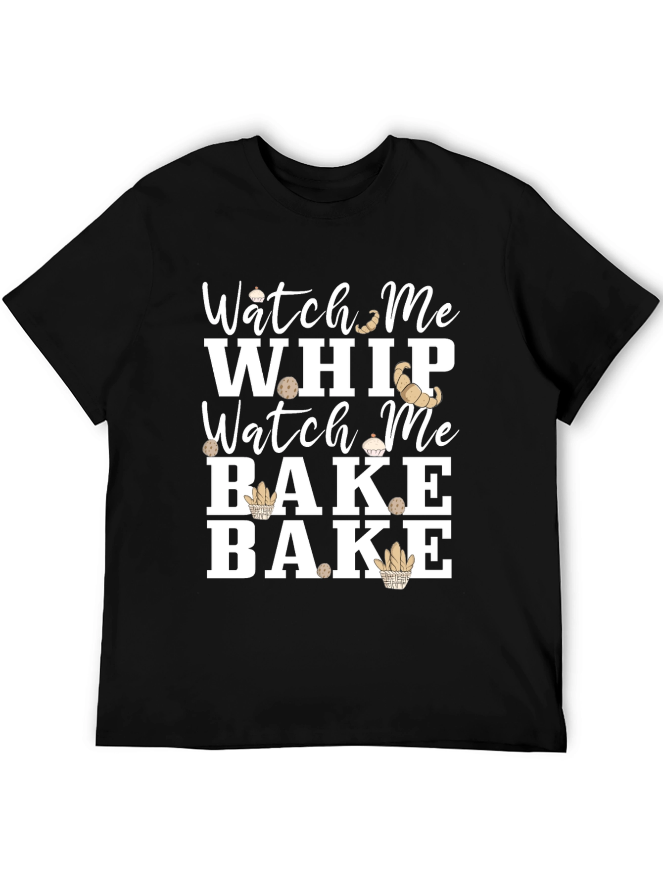 Watch Me Whip Bake T-Shirt - Funny Baking Tee