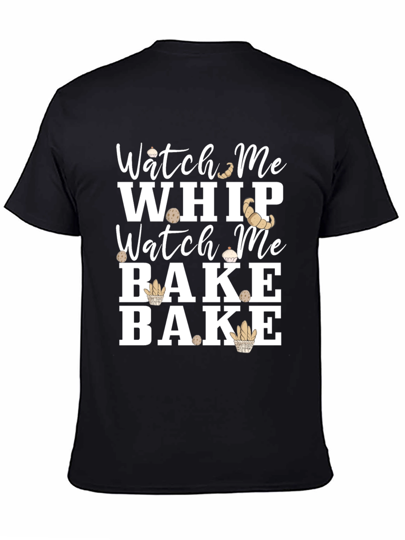 Watch Me Whip Bake T-Shirt - Funny Baking Tee