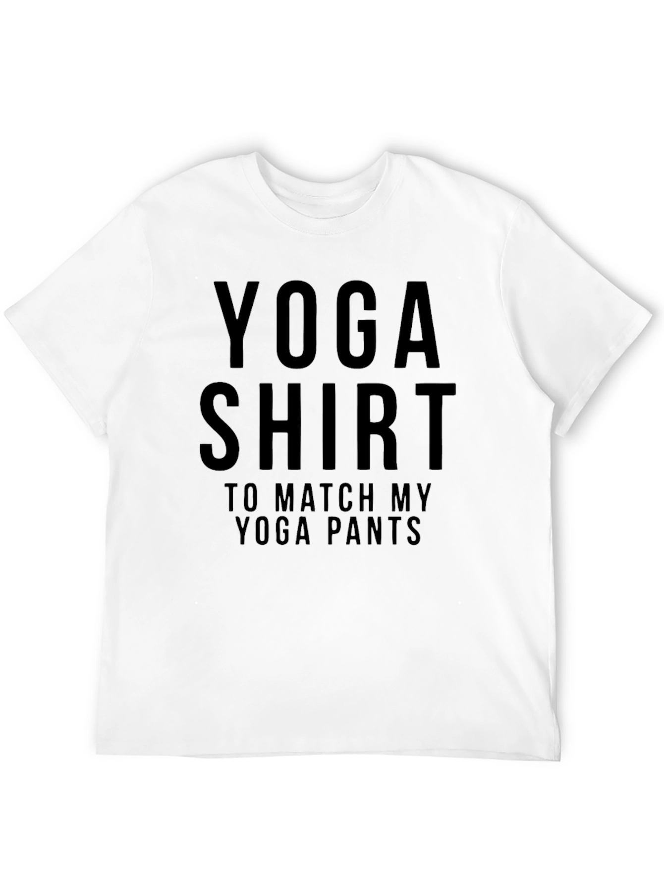 Yoga Shirt To Match My Yoga Pants Funny Tee