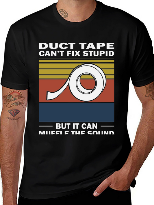Duct Tape Cant Fix Stupid Graphic Tee
