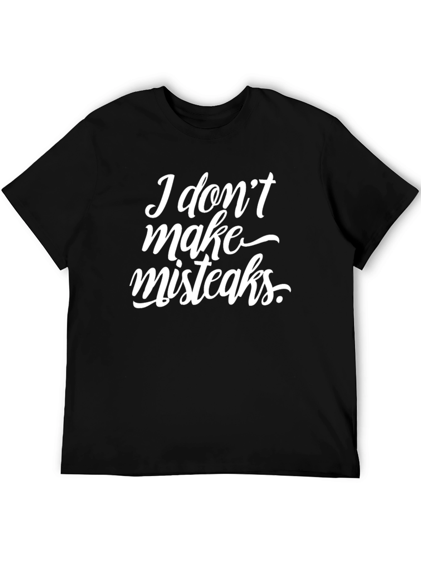Funny I Dont Make Misteaks Graphic Tee