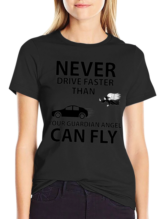 Guardian Angel T-Shirt: Never Drive Faster Than...