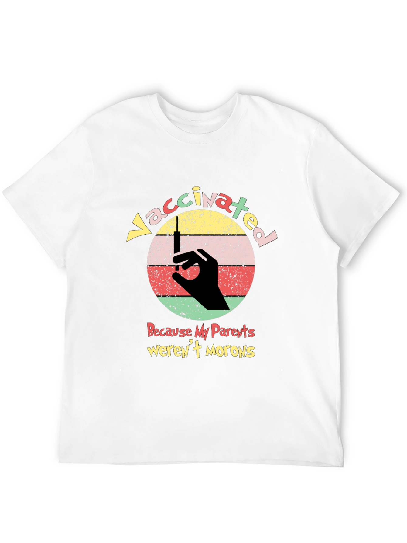 Vaccinated Because My Parents Werent Morons T-Shirt