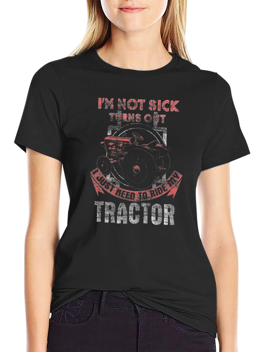 Im Not Sick Tractor T-Shirt