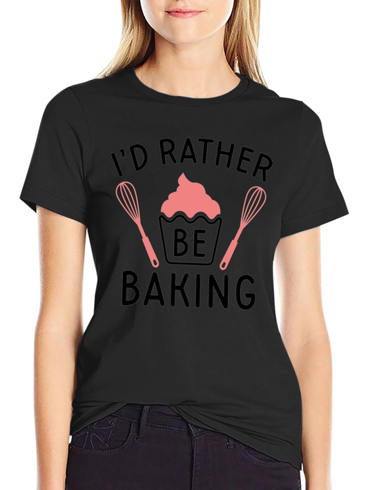 Id Rather Be Baking T-Shirt Chef Apparel