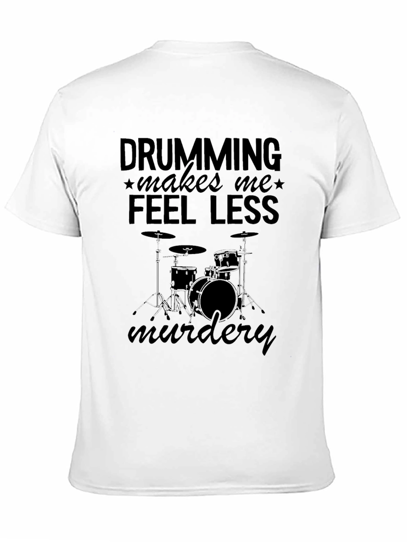 Drumming Makes Me Feel Less Murdery T-Shirt
