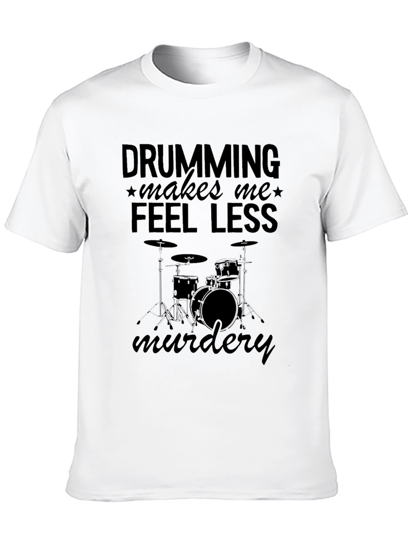 Drumming Makes Me Feel Less Murdery T-Shirt