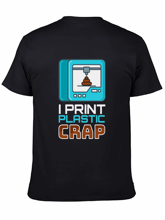 I Print Plastic Crap T-Shirt - Funny 3D Printing Tee