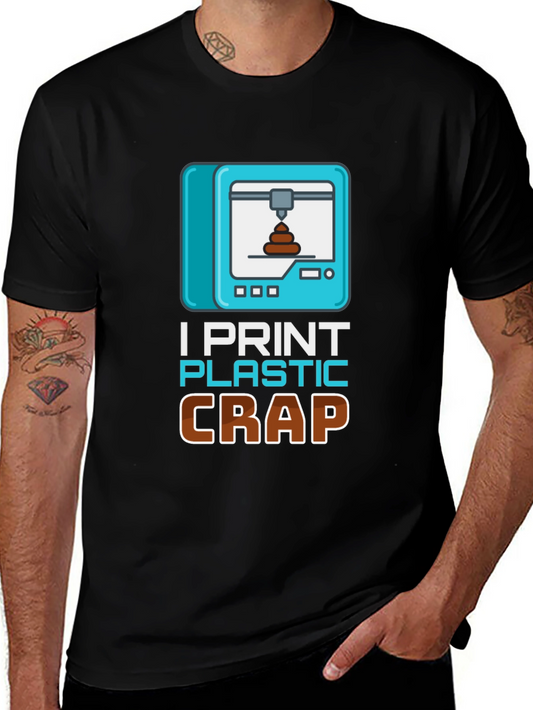I Print Plastic Crap T-Shirt - Funny 3D Printing Tee